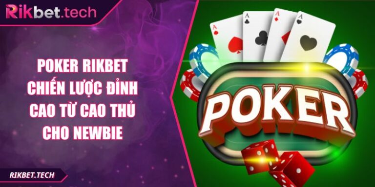 Poker RIKBET Chiến Lược Đỉnh Cao Từ Cao Thủ Cho Newbie 4 Poker RIKBET