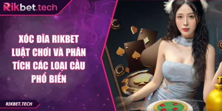 Xóc Đĩa RIKBET Luật Chơi Và Phân Tích Các Loại Cầu Phổ Biến 9 Xóc Đĩa RIKBET