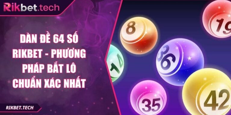 Dàn Đề 64 Số Rikbet - Phương Pháp Bắt Lô Chuẩn Xác Nhất 4 Dàn đề 64 số Rikbet