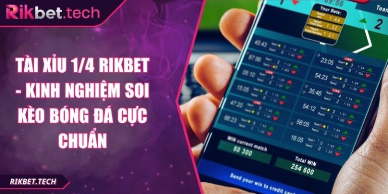 Tài Xỉu 1/4 Rikbet - Kinh Nghiệm Soi Kèo Bóng Đá Cực Chuẩn 6 Tài xỉu 1/4 Rikbet